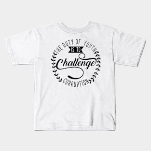 The Duty of Youth is to Challenge corruption Kids T-Shirt